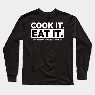 Work it own it parody Cook it Eat it Long Sleeve T-Shirt